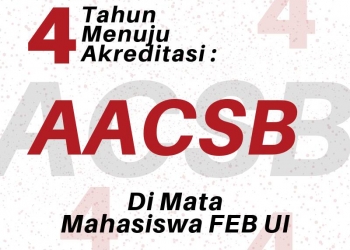 Empat Tahun Menuju Akreditasi: AACSB di Mata Mahasiswa FEB UI