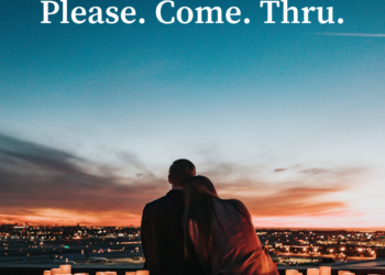 PLEASE. COME. THRU